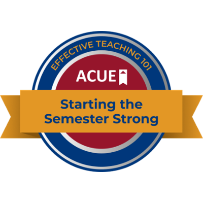 ACUE badge: Effective Teaching 101: Starting the Semester Strong